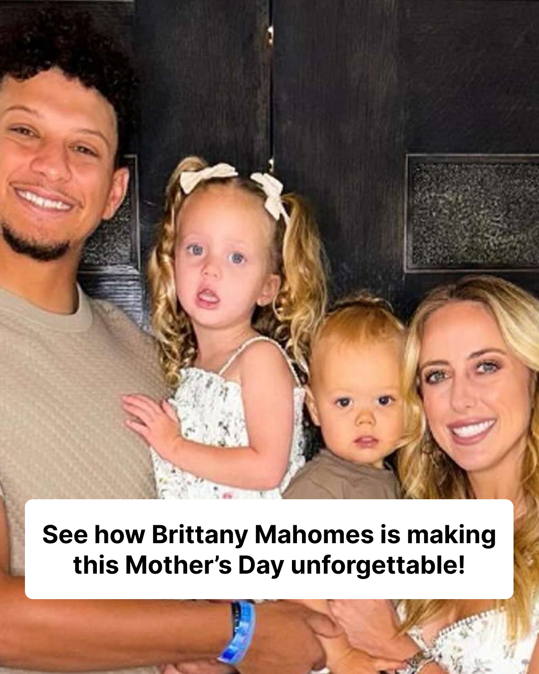 Patrick Mahomes Celebrates Wife Brittany on Mother’s Day — and Travis Kelce Gives a Sweet Shoutout!
