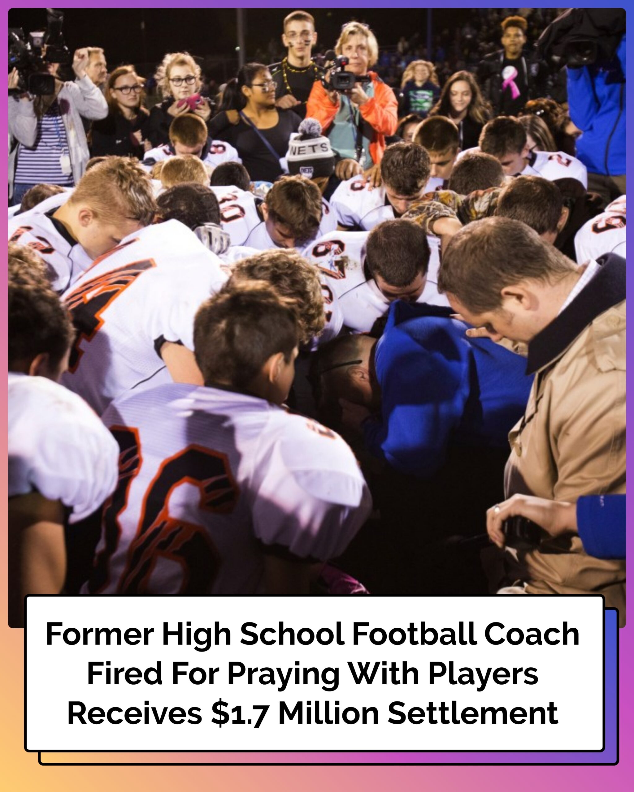 Former High School Football Coach Fired For Praying With Players Receives $1.7 Million Settlement