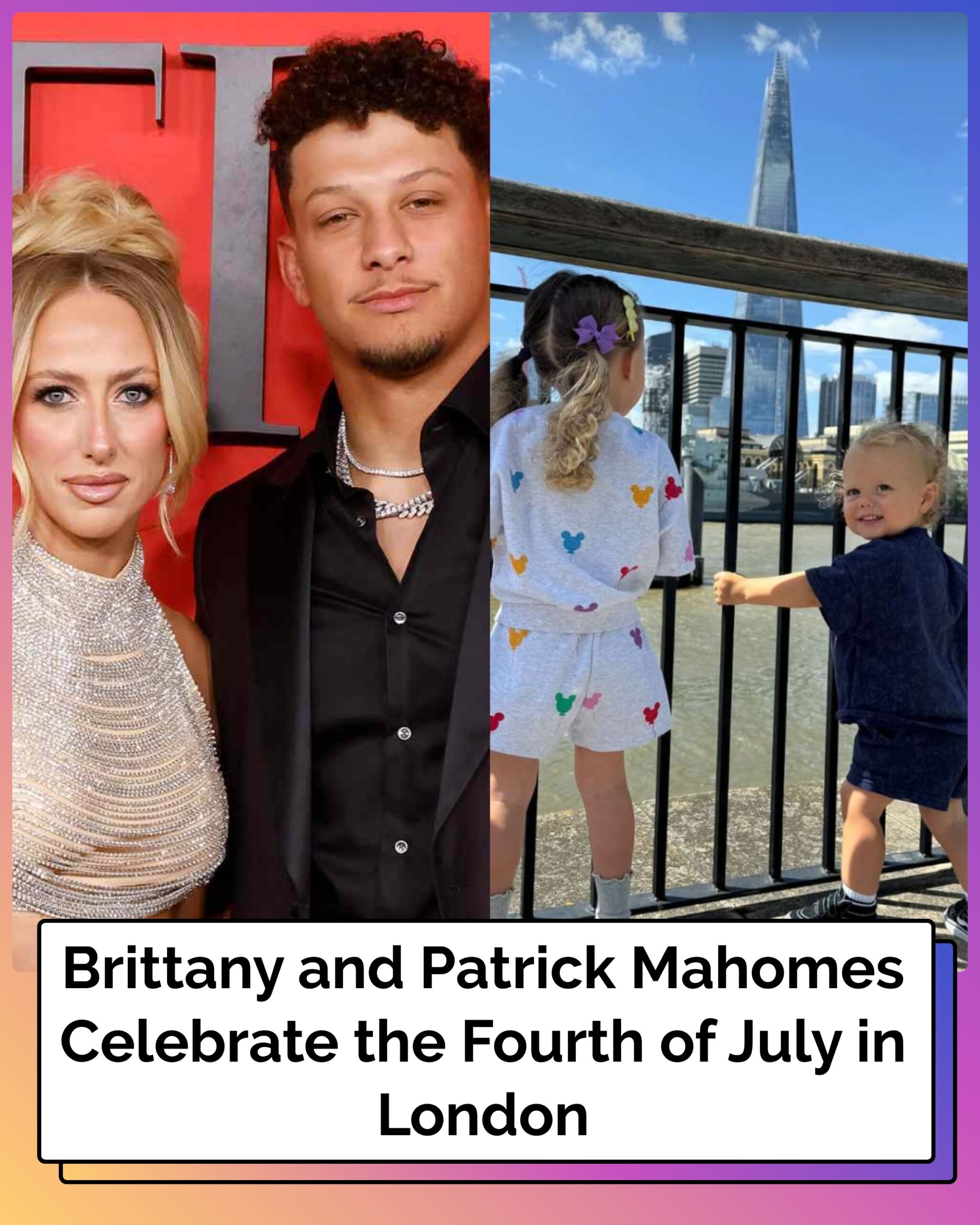 Brittany and Patrick Mahomes Celebrate the Fourth of July in London